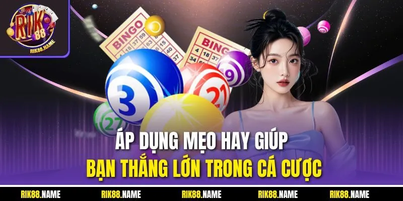 Áp dụng mẹo hay giúp bạn thắng lớn trong cá cược