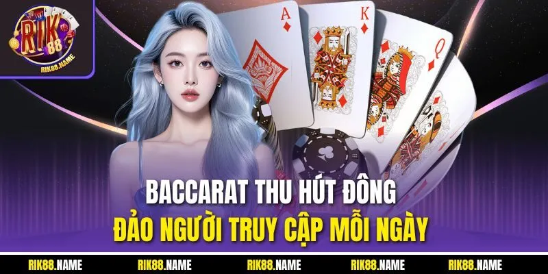 Baccarat thu hút đông đảo người truy cập mỗi ngày