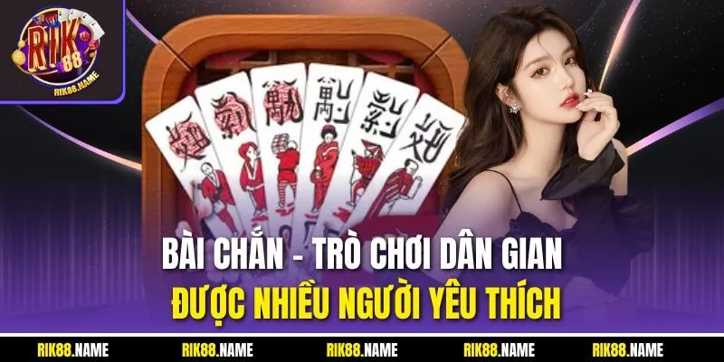 Bài chắn - Trò chơi dân gian được nhiều người yêu thích