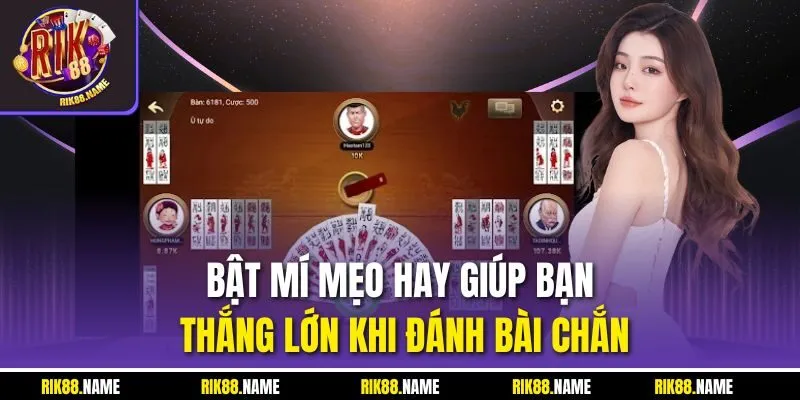 Bật mí mẹo hay giúp bạn thắng lớn khi đánh bài chắn