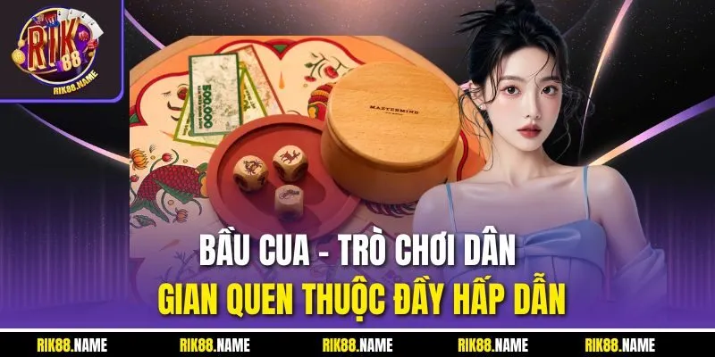 Bầu cua - trò chơi dân gian quen thuộc đầy hấp dẫn