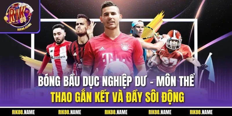 Bóng Bầu Dục Nghiệp Dư | Môn Thể Thao Gắn Kết Và Đầy Sôi Động