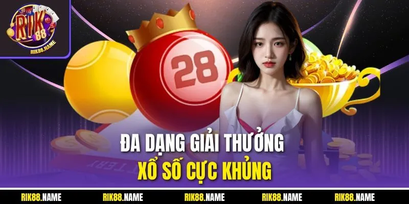 Đa dạng giải thưởng xổ số cực khủng