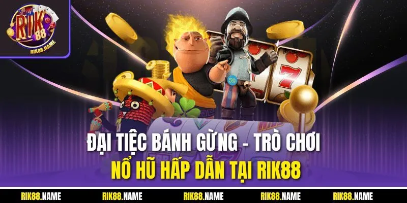 Đại Tiệc Bánh Gừng - Trò Chơi Nổ Hũ Hấp Dẫn Tại RIK88