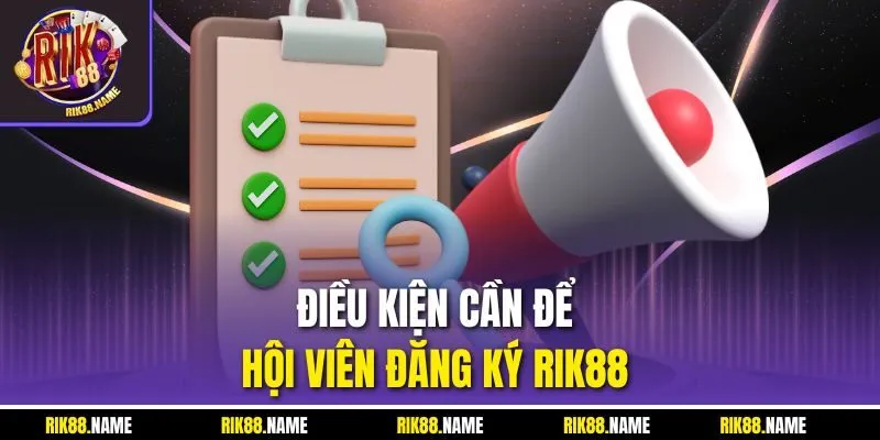 Điều kiện cần để hội viên đăng ký Rik88