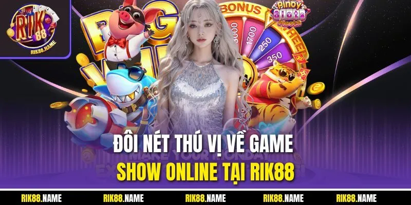 Đôi nét thú vị về game show online tại Rik88