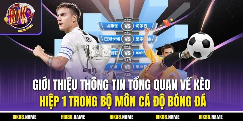 Giới thiệu thông tin tổng quan về kèo hiệp 1 trong bộ môn cá độ bóng đá