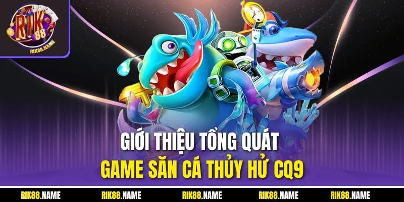Giới thiệu tổng quát game săn cá Thủy Hử CQ9