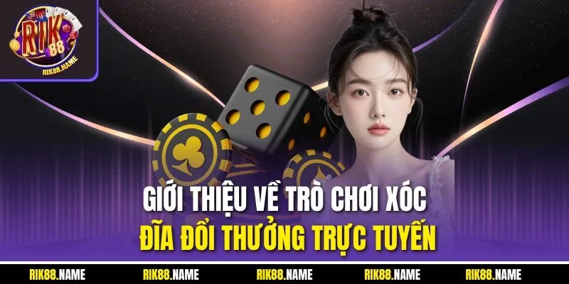 Giới thiệu về trò chơi xóc đĩa đổi thưởng trực tuyến