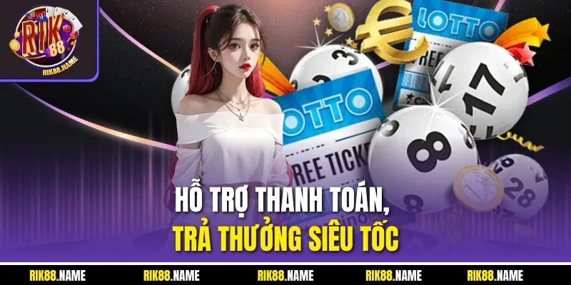 Hỗ trợ thanh toán, trả thưởng siêu tốc