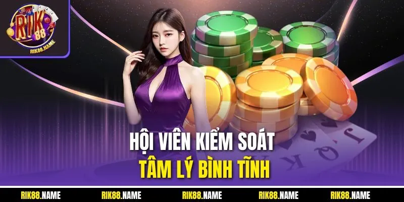 Hội viên kiểm soát tâm lý bình tĩnh