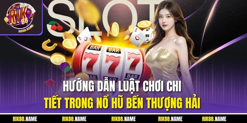 Hướng dẫn luật chơi chi tiết trong nổ hũ bến Thượng Hải 
