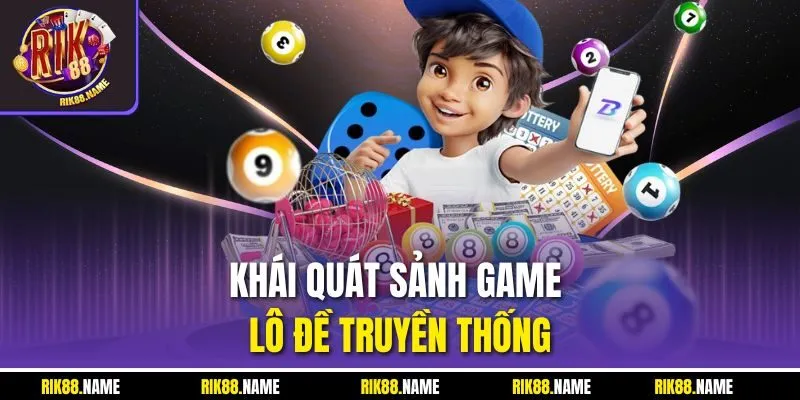 Khái quát sảnh game lô đề truyền thống