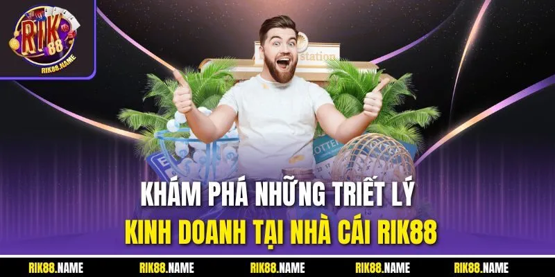 Khám phá những triết lý kinh doanh tại nhà cái Rik88