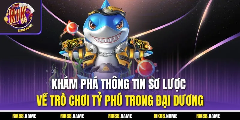Khám phá thông tin sơ lược về trò chơi tỷ phú trong đại dương