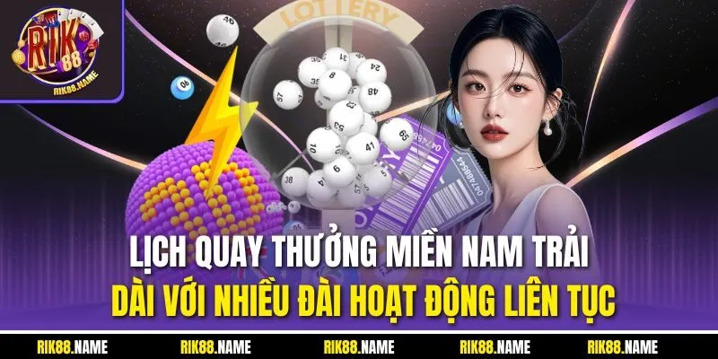 Lịch quay thưởng miền Nam trải dài với nhiều đài hoạt động liên tục