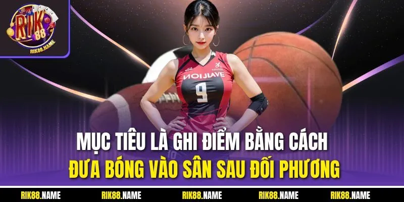 Mục tiêu là ghi điểm bằng cách đưa bóng vào sân sau đối phương