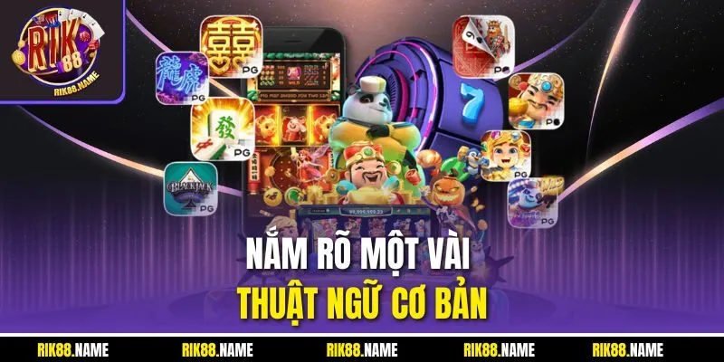 Nắm rõ một vài thuật ngữ cơ bản