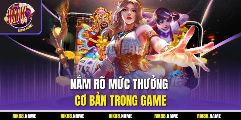 Nắm rõ mức thưởng cơ bản trong game