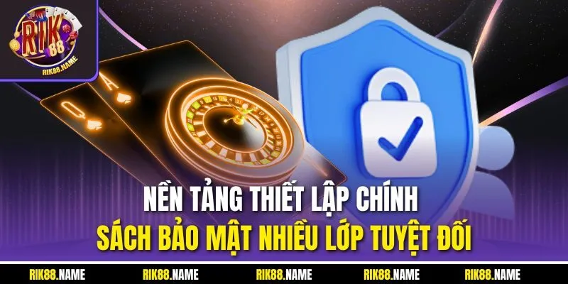 Nền tảng thiết lập chính sách bảo mật nhiều lớp tuyệt đối