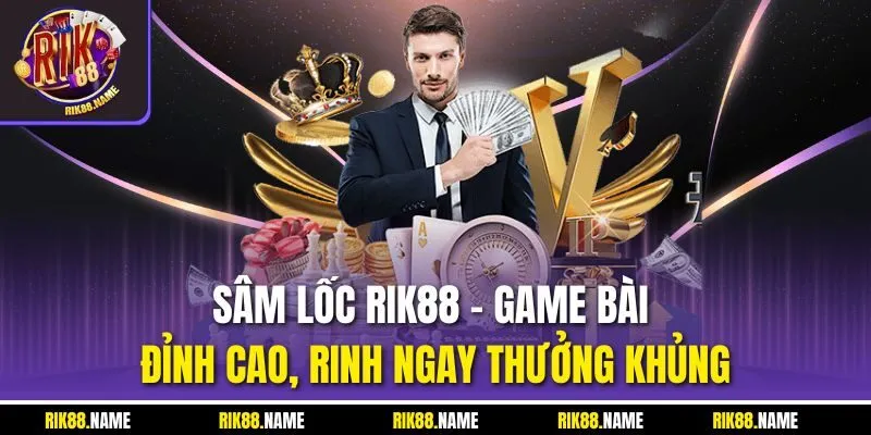 Sâm Lốc Rik88 - Game Bài Đỉnh Cao, Rinh Ngay Thưởng Khủng