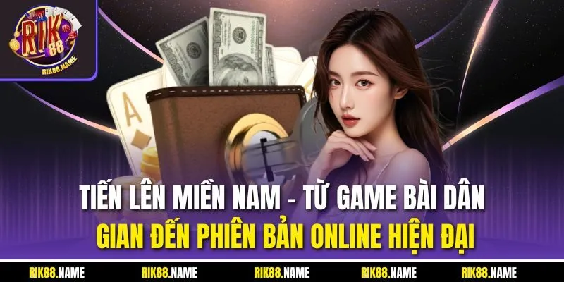 Tiến lên miền Nam - Từ game bài dân gian đến phiên bản online hiện đại