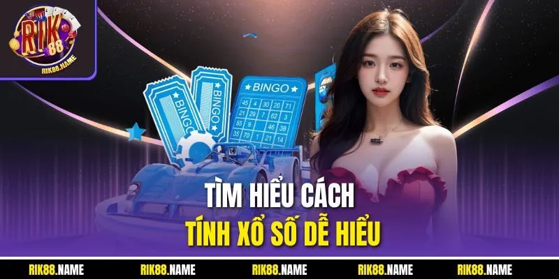 Tìm hiểu cách tính xổ số dễ hiểu