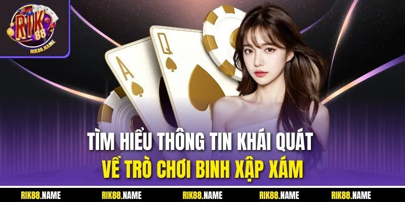 Tìm hiểu thông tin khái quát về trò chơi binh xập xám