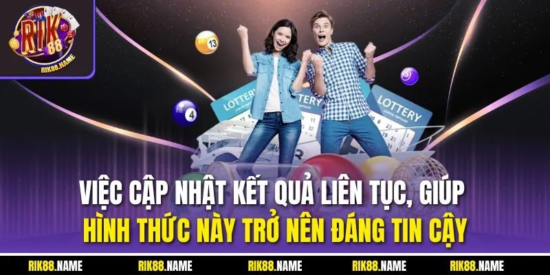 Việc cập nhật kết quả liên tục, giúp hình thức này trở nên đáng tin cậy