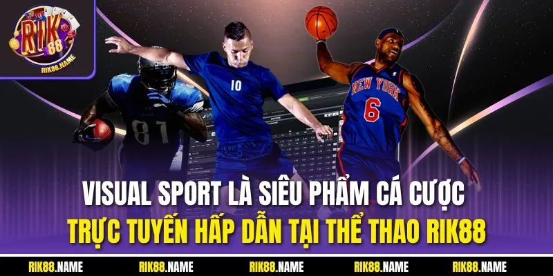 Visual Sport là siêu phẩm cá cược trực tuyến hấp dẫn tại thể thao RIK88