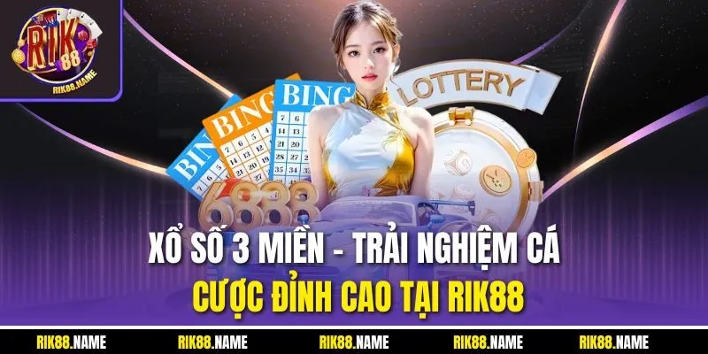 Xổ Số 3 Miền - Trải Nghiệm Cá Cược Đỉnh Cao Tại Rik88
